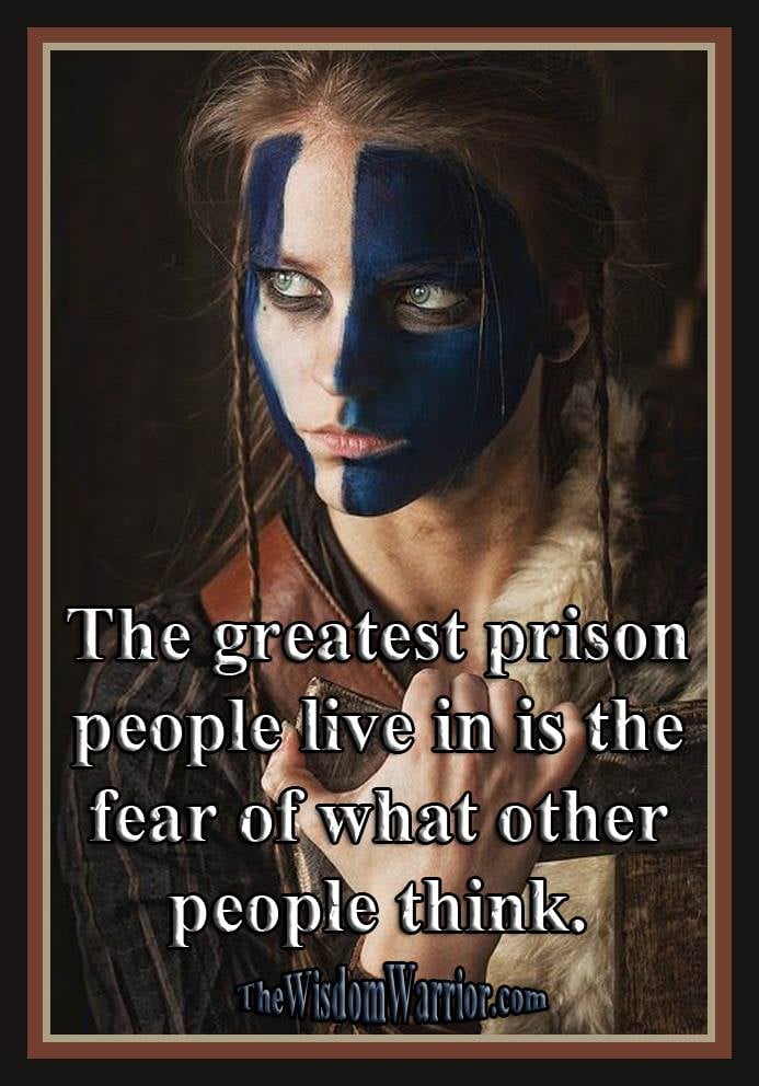 The greatest prison people live in is the fear of what other people think. Bohdi Sanders wisdom