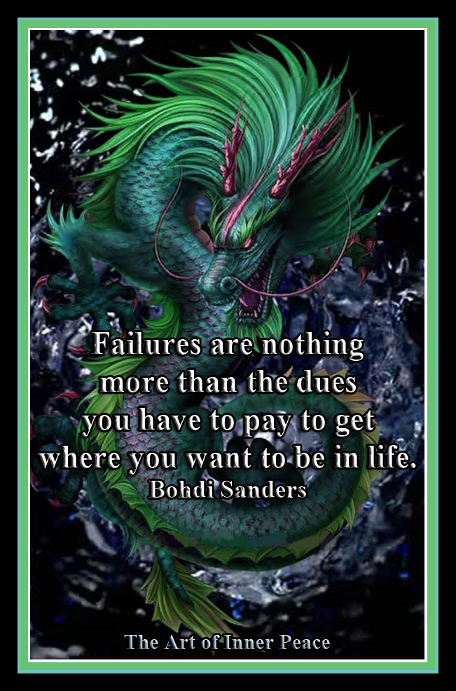 Failures are nothing more than the dues you have to pay to get where you want to be in life. Bohdi Sanders